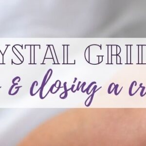 Crystal Grids 5_How To Maintain & Close A Crystal Grid