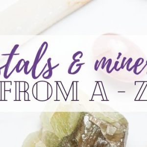 List of Crystals Minerals A-Z