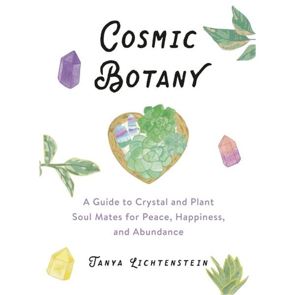cosmic botany a guide to crystal and plant